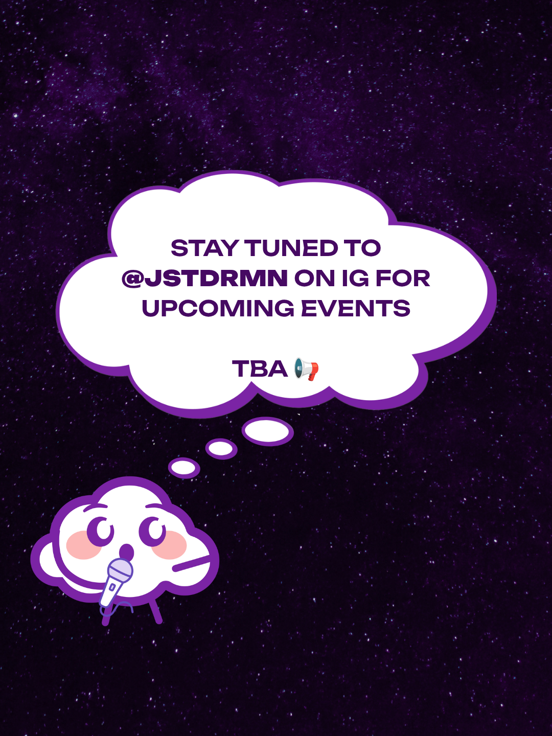 STAY TUNED TO @JSTDRMN ON IG FOR UPCOMING EVENTS